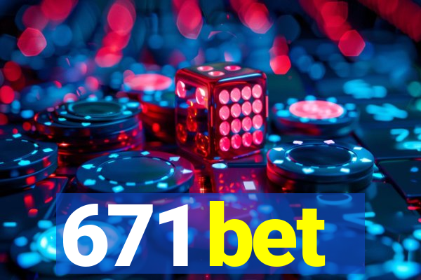 671 bet