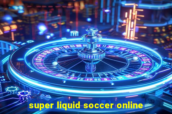 super liquid soccer online