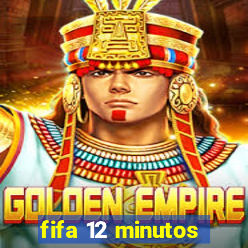 fifa 12 minutos