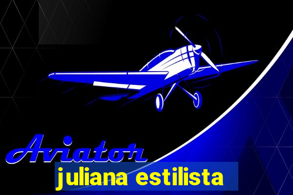 juliana estilista