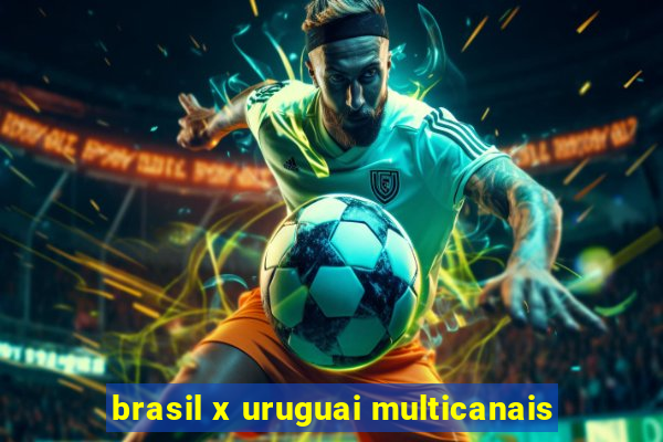 brasil x uruguai multicanais