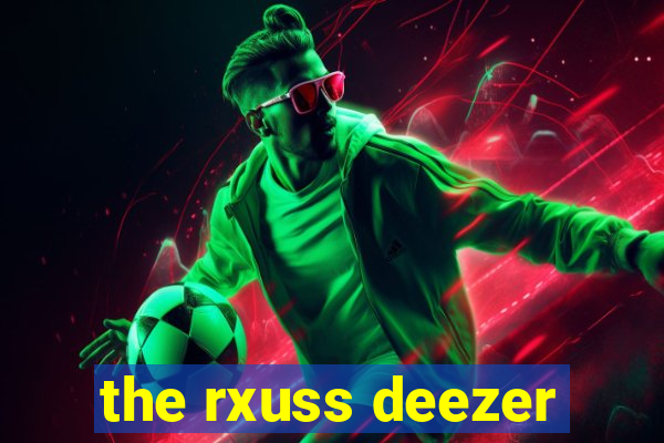 the rxuss deezer