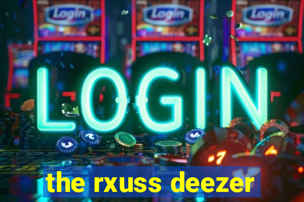 the rxuss deezer