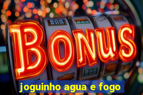 joguinho agua e fogo