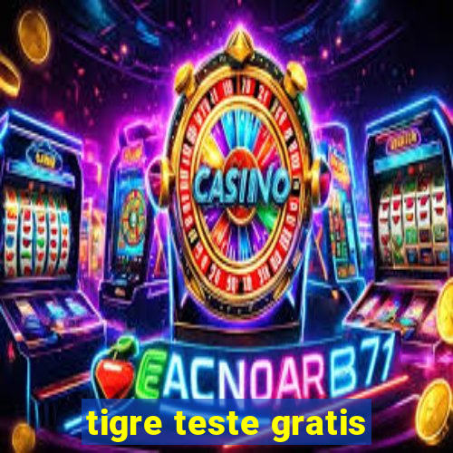 tigre teste gratis