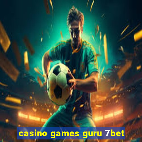 casino games guru 7bet