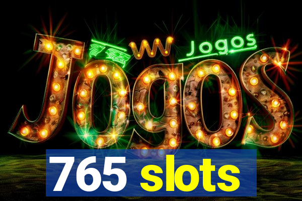 765 slots