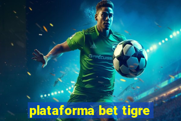 plataforma bet tigre