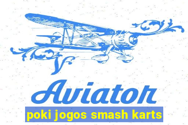 poki jogos smash karts