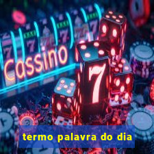 termo palavra do dia