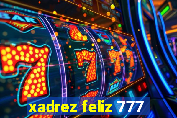 xadrez feliz 777