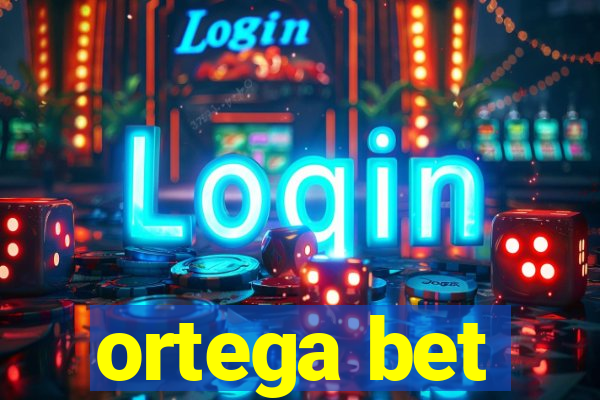 ortega bet