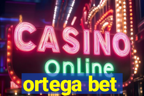 ortega bet