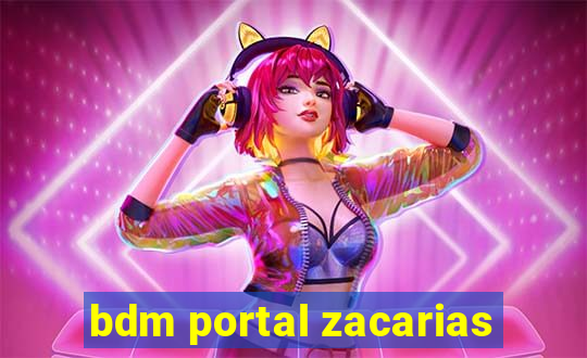 bdm portal zacarias