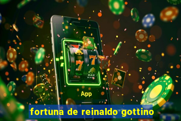 fortuna de reinaldo gottino