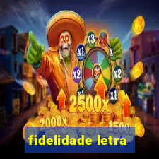 fidelidade letra