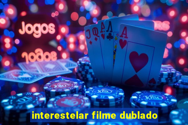 interestelar filme dublado