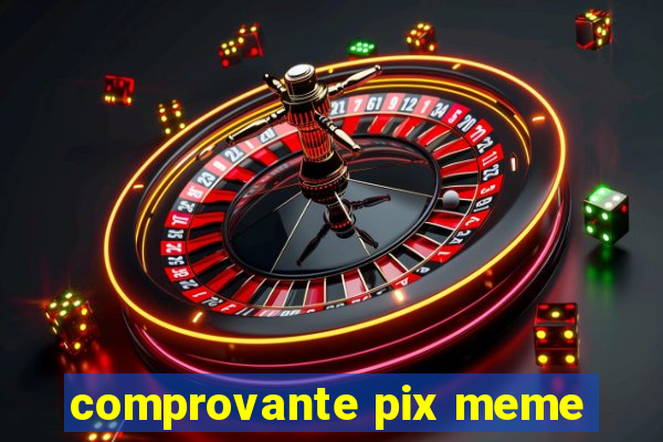 comprovante pix meme