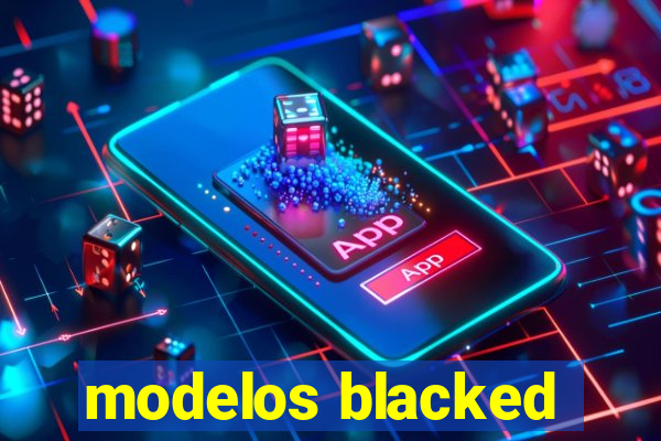 modelos blacked