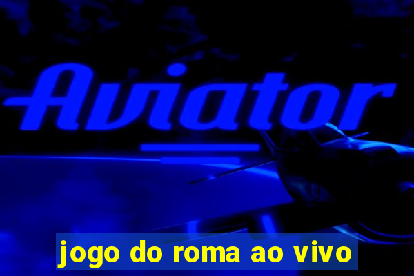 jogo do roma ao vivo