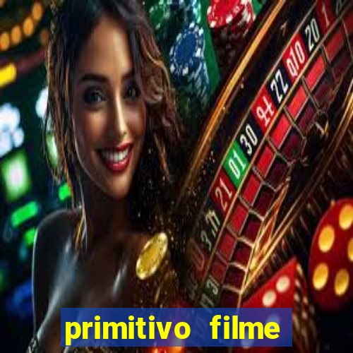 primitivo filme completo dublado mega filmes