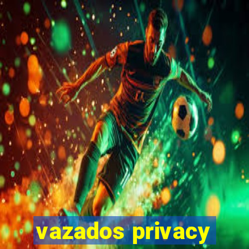 vazados privacy