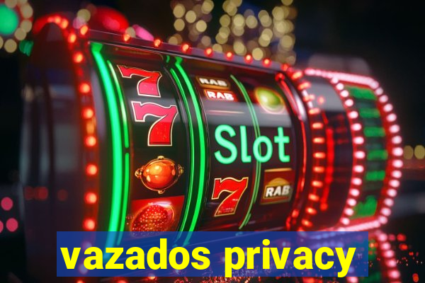 vazados privacy