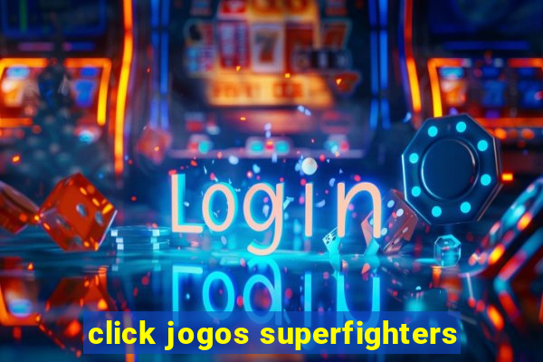 click jogos superfighters