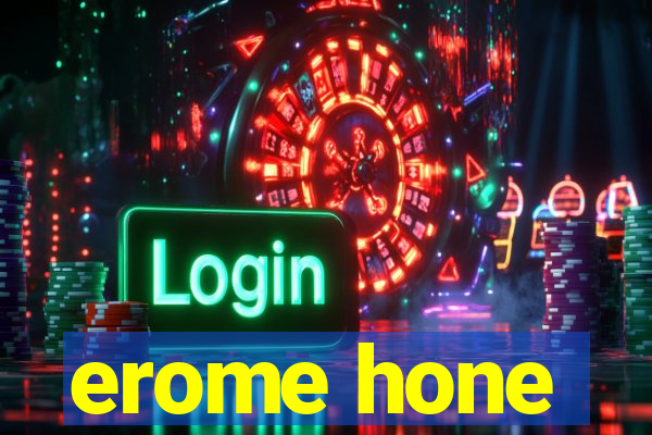 erome hone