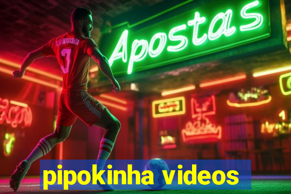 pipokinha videos