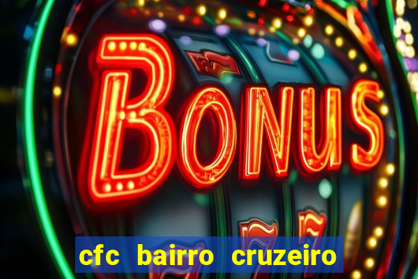 cfc bairro cruzeiro caxias do sul