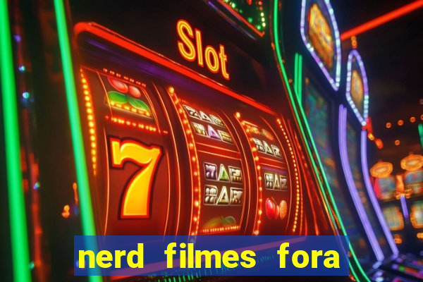 nerd filmes fora do ar