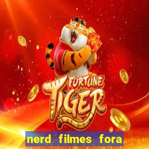 nerd filmes fora do ar