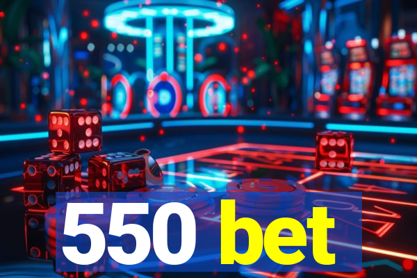 550 bet