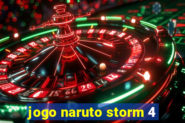 jogo naruto storm 4