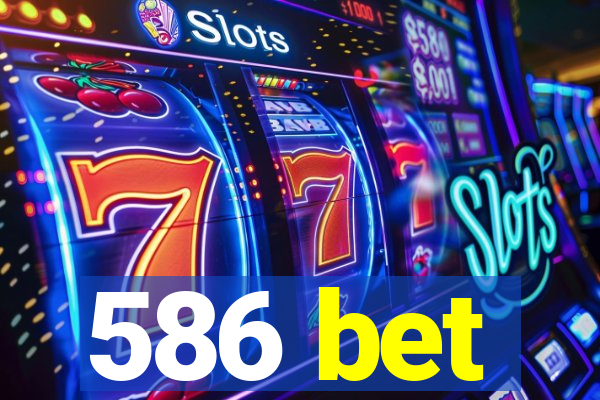 586 bet