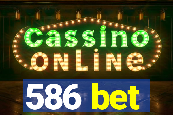 586 bet