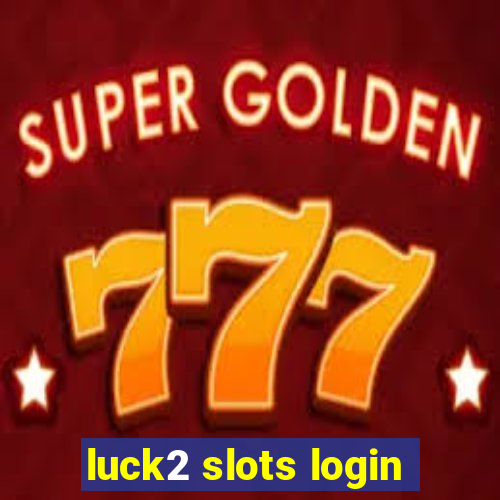 luck2 slots login