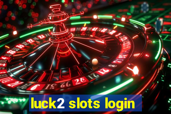 luck2 slots login