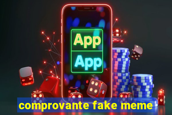 comprovante fake meme