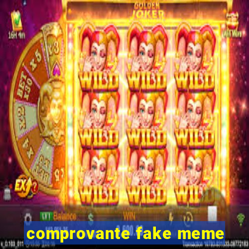 comprovante fake meme