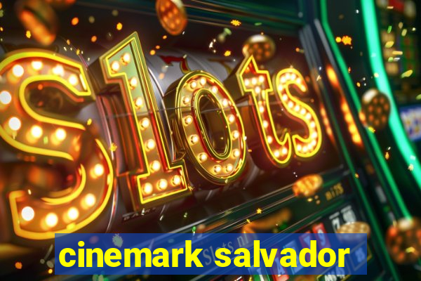 cinemark salvador