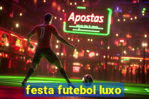 festa futebol luxo