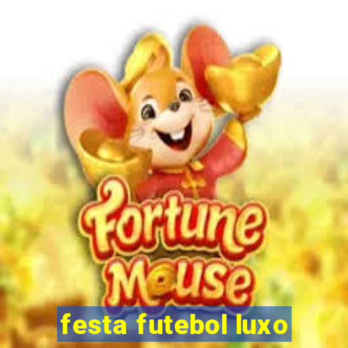 festa futebol luxo