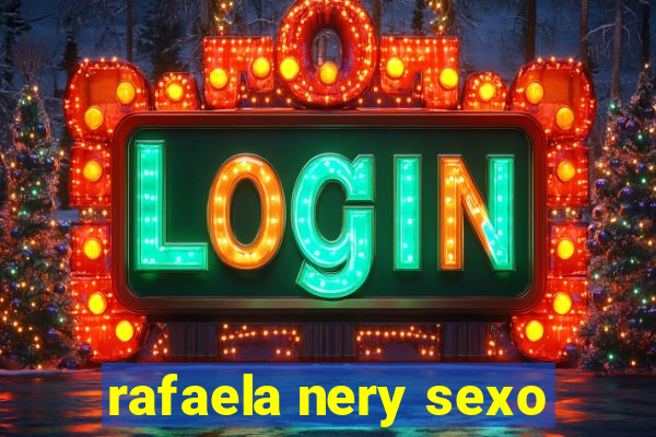 rafaela nery sexo