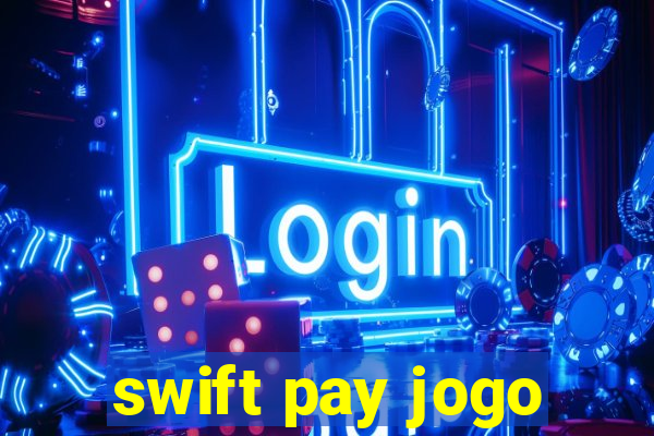 swift pay jogo