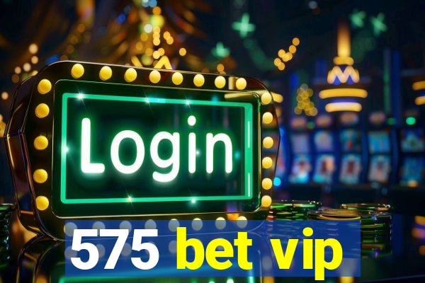 575 bet vip