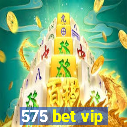 575 bet vip