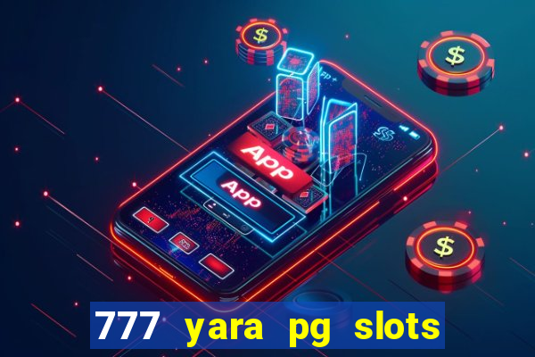 777 yara pg slots paga mesmo