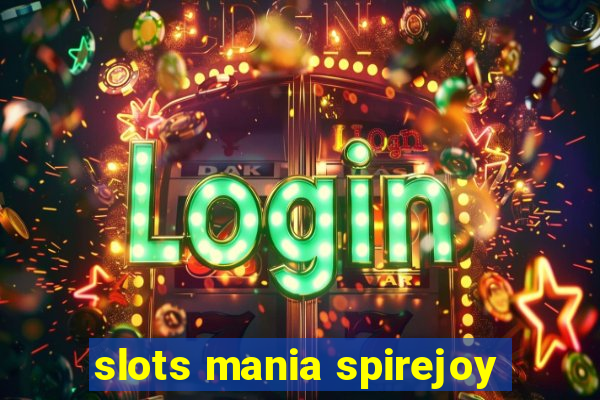 slots mania spirejoy